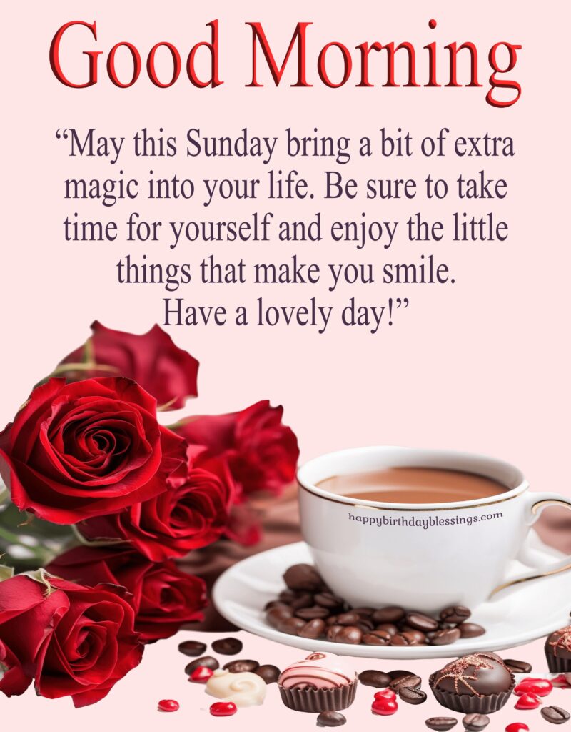 Good Morning Sunday beautiful image with roses tea and chocolates.